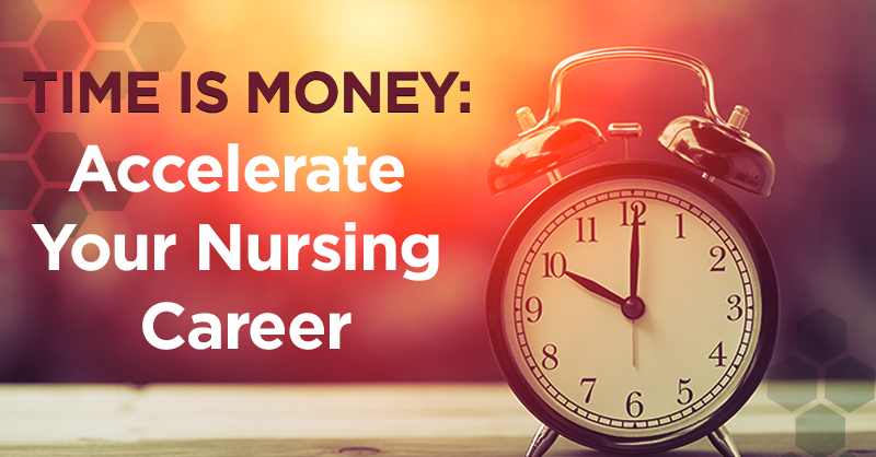 Time is money: Accelerate your nursing career